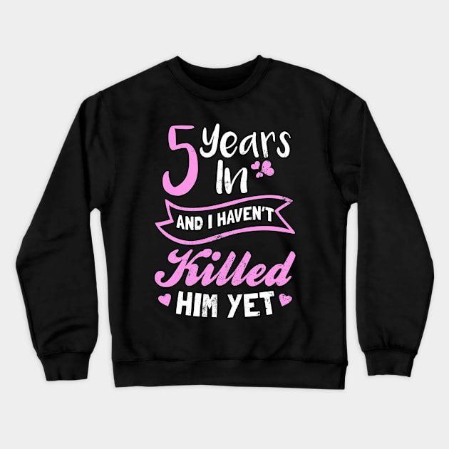 5th Year Anniversary Shirt | I Didn't Kill Him Yet Gift Crewneck Sweatshirt by Gawkclothing